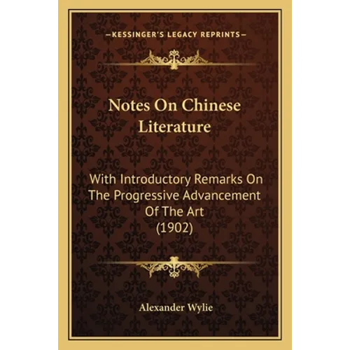 Notes On Chinese Literature: With Introductory Remarks On The Progressive Advancement Of The Art (1902)