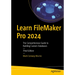 Learn FileMaker Pro 2024: The Comprehensive Guide to Building Custom Databases