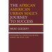 The African American Urban Male's Journey to Success: Psychoanalytic Perspectives on Race, Gender, and Social Class