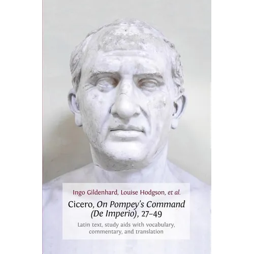 Cicero, on Pompey's Command (de Imperio), 27-49: Latin Text, Study AIDS with Vocabulary, Commentary, and Translation