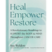 Heal Empower Restore: A Revolutionary Road Map to Support the Body and Mind Throughout Cancer Care