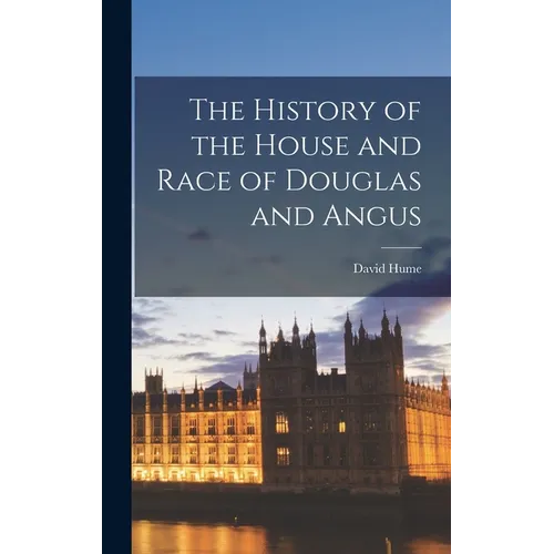 The History of the House and Race of Douglas and Angus