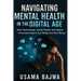 Navigating Mental Health in the Digital Age: How Technology, Social Media, and Digital Overload Impact Our Minds and Well-Being