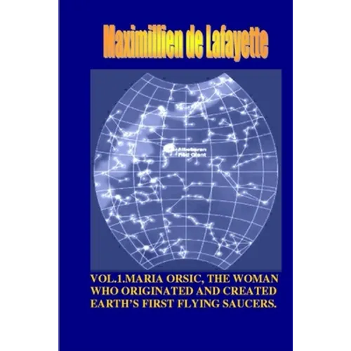 Vol1. Maria Orsic, the Woman Who Originated and Created Earth's First UFOs
