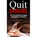 Quit Drinking: Easy Step By Step Guide to Stop Drinking Alcohol and Delete it From Your Life