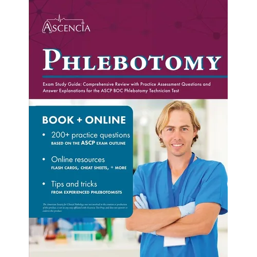Phlebotomy Exam Study Guide: Comprehensive Review with Practice Assessment Questions and Answer Explanations for the ASCP BOC Phlebotomy Technician Te