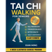 Tai Chi Walking for Seniors: An Illustrated 4-Week Exercise Program for Fall Prevention, Stronger Balance, Better Health and Daily Confidence in Just