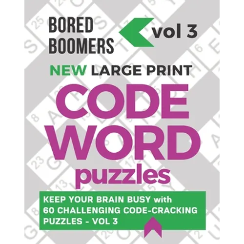 Bored Boomers New Large Print Codeword Puzzles: Keep your Brain Busy with 60 Challenging Code-Cracking Puzzles - Vol. 3