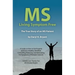 MS - Living Symptom Free: The True Story of an MS Patient: A Guide on How to Eat Properly and Live a Healthy Life while Controlling, Reducing, a