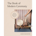 The Book of Modern Ceremony: Practices to Mark Life's Big and Small Moments