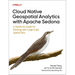 Cloud Native Geospatial Analytics with Apache Sedona: A Hands-On Guide for Working with Large-Scale Spatial Data