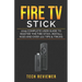 Fire TV Stick; 2019 Complete User Guide to Master the Fire Stick, Install Kodi and Over 100 Tips and Tricks