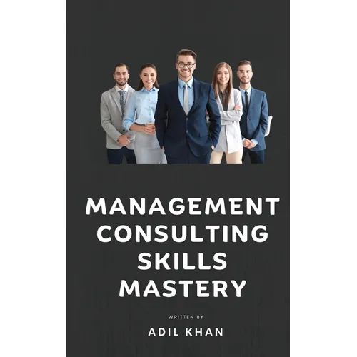 Management Consulting Skills Mastery