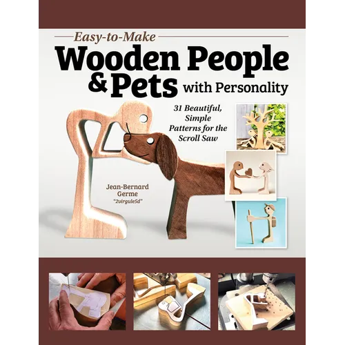Easy-To-Make Wooden People & Pets with Personality: 31 Beautiful, Simple Patterns for the Scroll Saw