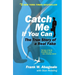 Catch Me If You Can: The Amazing True Story of the Youngest and Most Daring Con Man in the History of Fun and Profit!