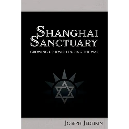 Shanghai Sanctuary: Growing Up Jewish During the War