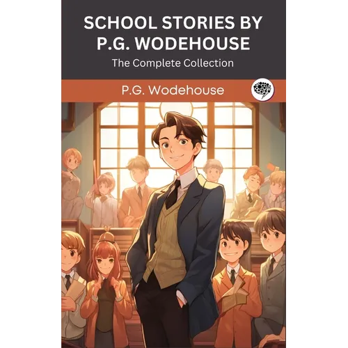 School Stories by P G Wodehouse: The Complete Collection (Grapevine Press)