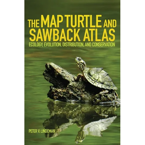 The Map Turtle and Sawback Atlas: Ecology, Evolution, Distribution, and Conservation Volume 12