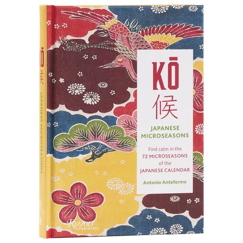 Ko: Japanese Microseasons: Find Calm in the 72 Microseasons of the Japanese Calendar