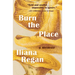 Burn the Place: A Memoir