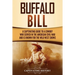 Buffalo Bill: A Captivating Guide to a Cowboy Who Served in the American Civil War and Is Known for the Wild West Shows
