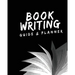 Book Writing Guide & Planner: How to write your first book, become an author, and prepare for publishing