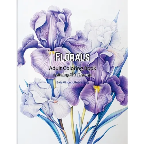 Florals Adult Coloring Book: Calming Art Therapy - Blossom Lore Collection