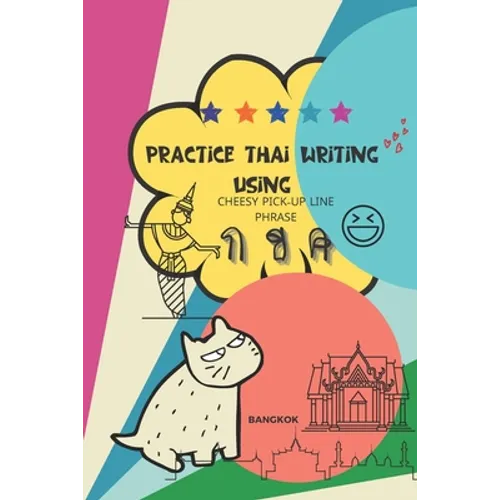 Practice Thai Writing Using Cheesy Thai Pick-Up Lines phrase: Learning Thai language extremely fast and stress-free using a great collection of succes