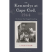 The Kennedys at Cape Cod, 1944: The Summer That Changed Everything