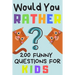 Would You Rather 200 Funny Question For Kids: Fun Game For Children And Parents (100 pages 6x9)