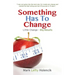 Something Has To Change: Little Change - Big Results