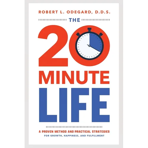 The 20-Minute Life: A Proven Method and Practical Strategies for Growth, Happiness, and Fulfillment