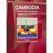 Cambodia Energy Policy, Laws and Regulations Handbook Volume 1 Strategic Information and Regulations