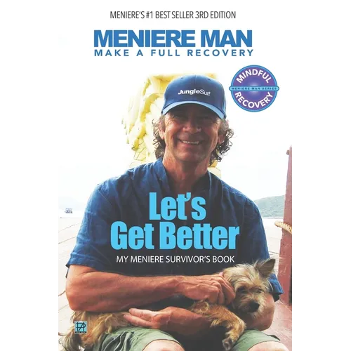 Meniere Man. Let's Get Better.: Make A Full Recovery. My Meniere Survivor's Book