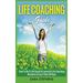 Life Coaching Guide: How to Be A Life Coach & Launch A Life Coaching Business In Less Than 30 Days