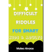 Difficult riddles for smart kids & adults: Fun and Greatest Riddles and Brain Teasers Ages 4-16 Awesome Gifts for Kids & Adultes Challenging Quizzes T