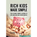 Rich Kids Made Simple: The Ultimate Money Lessons to Life-Hack any Kids Future Success