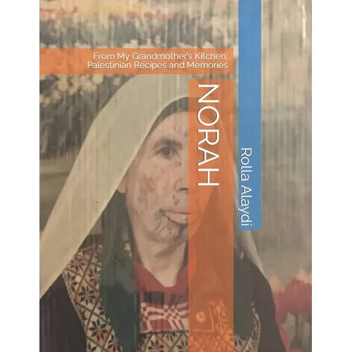 Norah: From My Grandmother's Kitchen: Palestinian Recipes and Memories