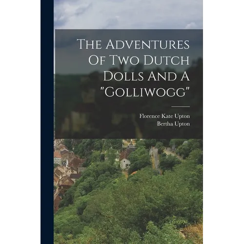 The Adventures Of Two Dutch Dolls And A "golliwogg"