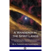 A Wanderer in the Spirit Lands: The Spiritualist Classic - Describing Life After Death, and the Journey of a Soul in the Afterlife (Hardcover)