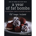 A Year of Fat Bombs: 52 Seasonal Sweet & Savory Recipes