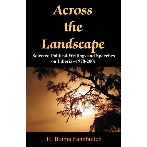 Across the Landscape: Selected Political Writings and Speeches on Liberia--1978-2001
