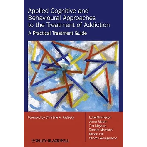 Applied Cognitive and Behavioural Approaches to the Treatment of Addiction: A Practical Treatment Guide