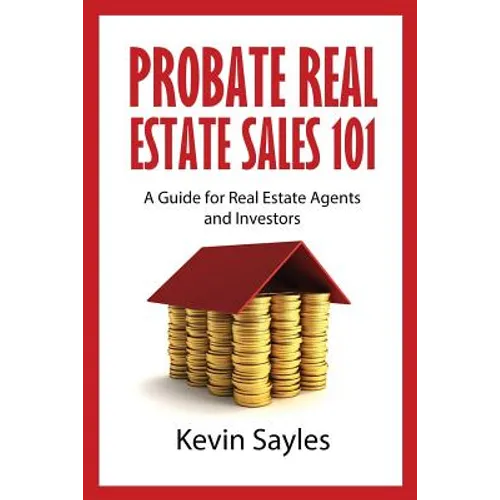 Probate Real Estate Sales 101: A Guide for Real Estate Agents and Investors