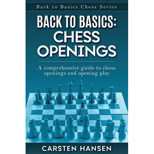 Back to Basics: Chess Openings: A comprehensive guide to chess openings and opening play