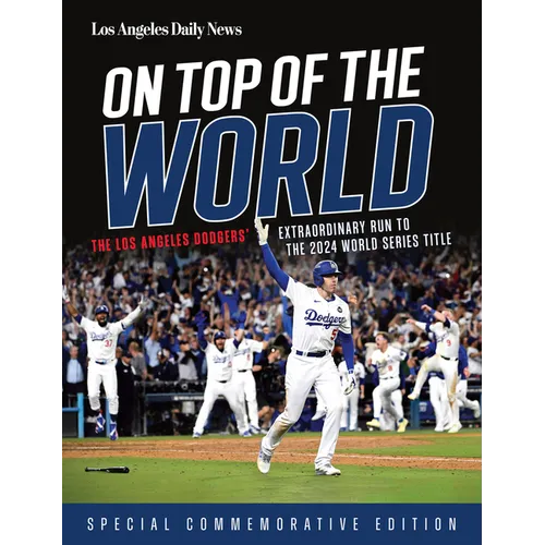 On Top of the World: The Los Angeles Dodgers' Extraordinary Run to the 2024 World Series Title