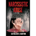 Narcissistic Abuse: A Deep Dive into the Psychodynamics of Narcissistic Personality Disorder and Its Effects on the Self-Esteem, Well-Being, and Emoti