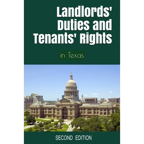 Landlords' Duties and Tenants' Rights: in Texas [Second Edition]