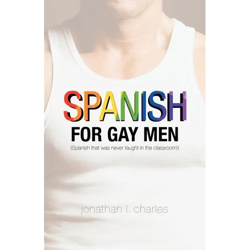 Spanish for Gay Men (Spanish that was never taught in the classroom!)