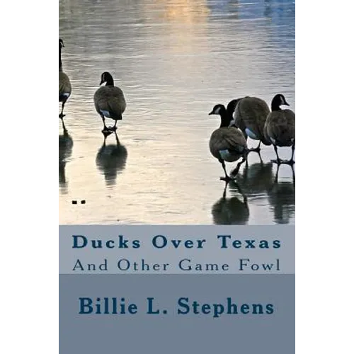 Ducks Over Texas: And Other Game Fowl